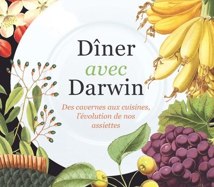 Dîner avec Darwin  Des cavernes aux cuisines, ce que racontent nos assiettes