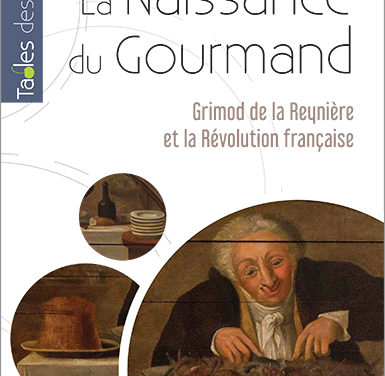 La naissance du gourmand : Grimod de la Reynière et la Révolution française