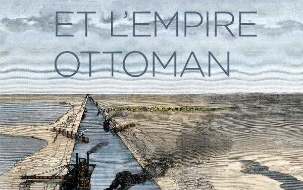 Le canal de Suez et l’Empire ottoman