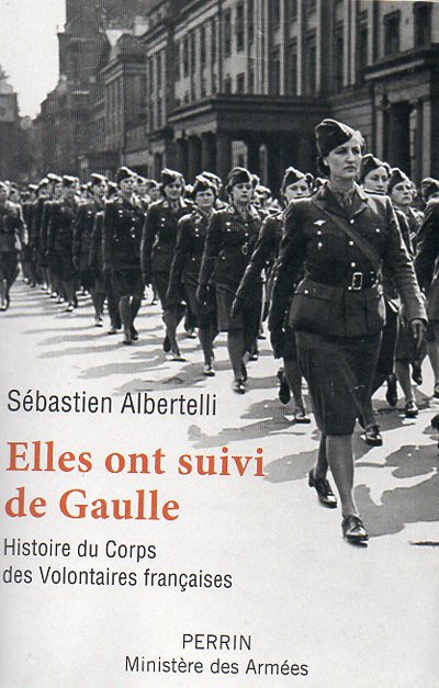 Elles ont suivi de Gaulle. Histoire du Corps des Volontaires françaises
