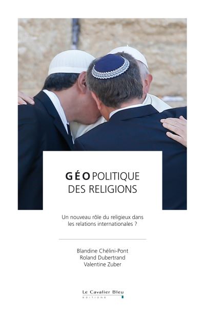 Géopolitique des religions. Un nouveau rôle du religieux dans les relations internationales ?