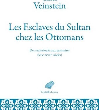 Les Esclaves du Sultan chez les Ottomans. Des mamelouks aux janissaires (XIVe-XVIIe siècle)