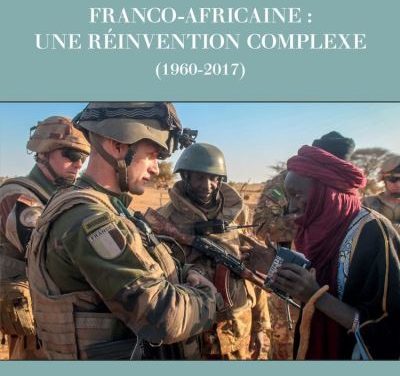 La Coopération militaire franco-africaine : une réinvention complexe (1960-2017)