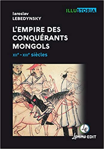 L’empire des conquérants mongols XIIe-XIIIe siècles