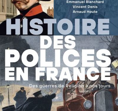 Histoire des polices en France. Des guerres de religion à nos jours