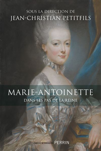 Marie-Antoinette, dans les pas de la reine
