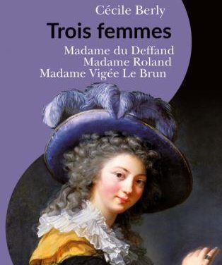 Trois femmes : Madame du Deffand, Madame Roland, Madame Vigée Le Brun