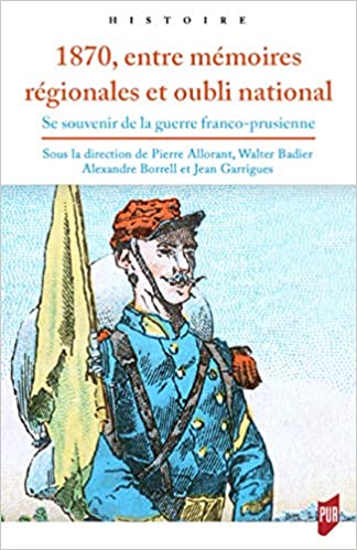 1870, entre mémoires régionales et oubli national  (Se souvenir de la guerre franco-prussienne)