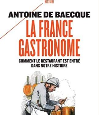 La France gastronome. Comment le restaurant est entré dans notre histoire