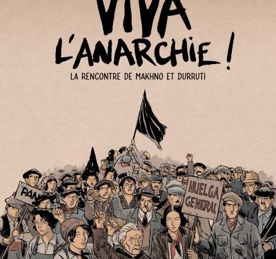 Viva L’anarchie ! Tome 1, « La rencontre de Makhno et Durruti »