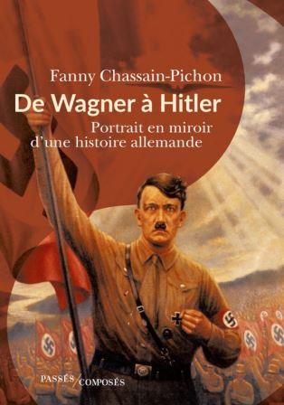 De Wagner à Hitler ; Portrait en miroir d’une histoire allemande