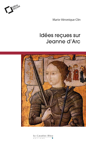 Idées reçues sur Jeanne d’Arc