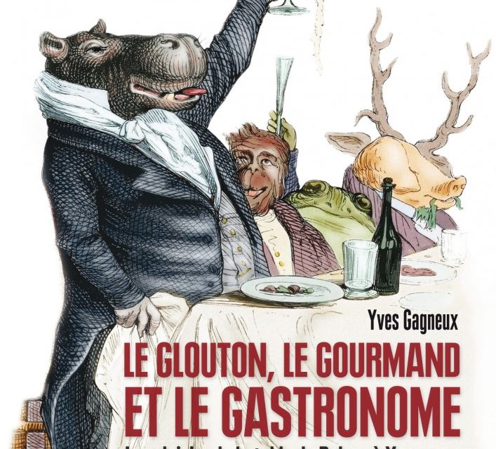 Le glouton, le gourmand et le gastronome – Les plaisirs de la table de Balzac à Yourcenar