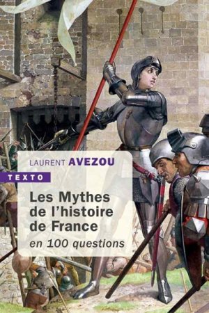 Les Mythes de l’histoire de France en 100 questions