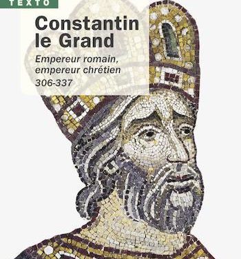 Constantin le Grand. Empereur romain, empereur chrétien 306-337