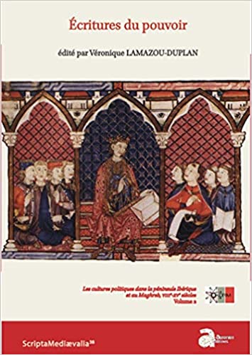 Écritures du pouvoir. Les cultures politiques dans la péninsule Ibérique et au Maghreb, VIIIe-XVe siècles. Vol 2