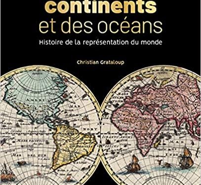 L’invention des continents et des océans. Histoire de la représentation du Monde