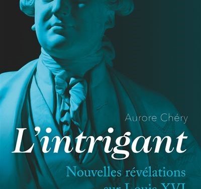 L’intrigant, nouvelles révélations sur Louis XVI