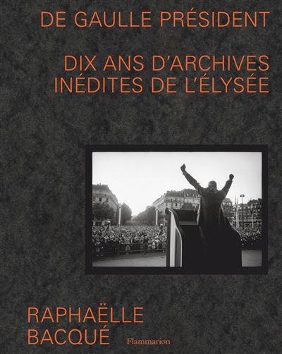 De Gaulle président ; Dix ans d’archives inédites de l’Élysée
