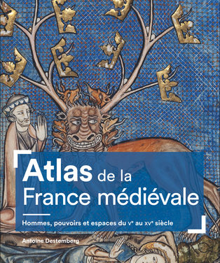 Atlas de la France médiévale (2e édition) Hommes, pouvoirs et espaces du Ve au XVe siècle