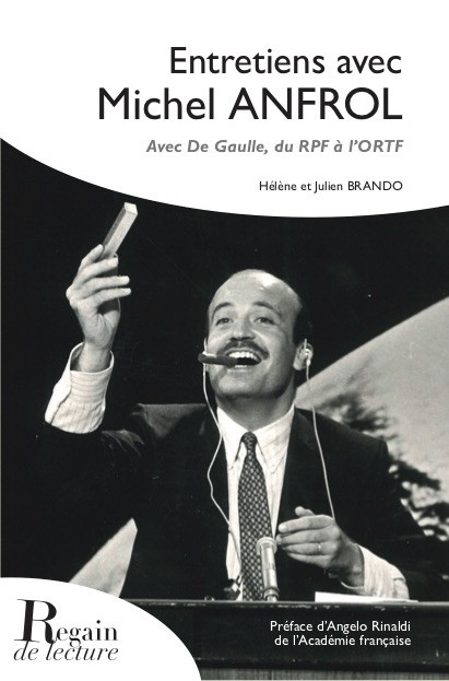 Entretiens avec Michel Anfrol – Avec De Gaulle, du RPF à l’ORTF