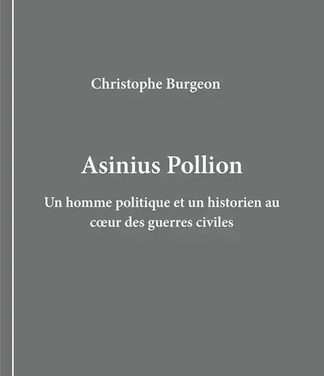 Asinius Pollion – Un homme politique et un historien au coeur des guerres civiles