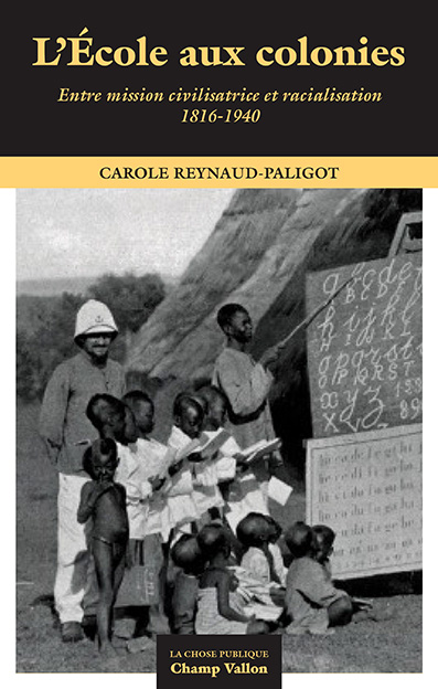 L’école aux colonies – entre mission civilisatrice et racialisation 1816-1940