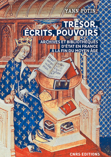 Trésors, écrits, pouvoirs. Archives et bibliothèques d’Etat en France à la fin du Moyen Age