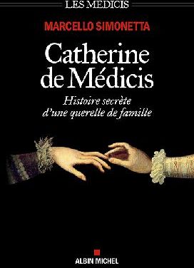 Catherine de Médicis  : histoire secrète d’une querelle de famille