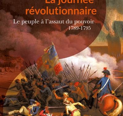 La journée révolutionnaire – Le peuple à l’assaut du pouvoir  1789 – 1795