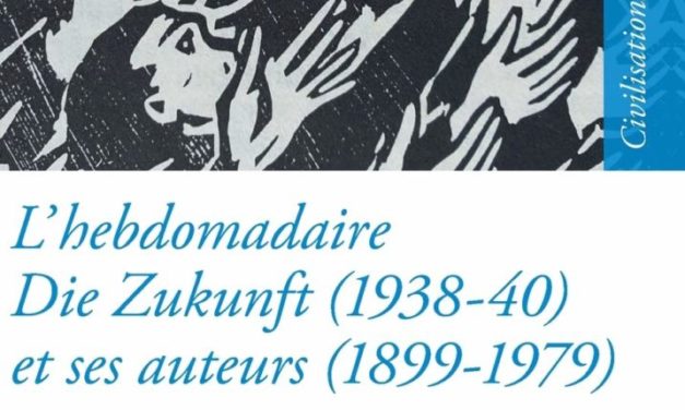 L’hebdomadaire Die Zukunft (1938-40) et ses auteurs (1899-1979) : Penser l’Europe et le monde au XXe siècle