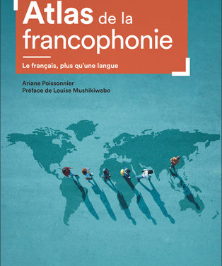 Atlas de la francophonie – Le français plus qu’une langue