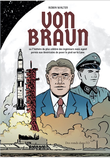 Von Braun ou l’histoire du plus célèbre des ingénieurs nazis ayant permis aux Américains de poser le pied sur la Lune