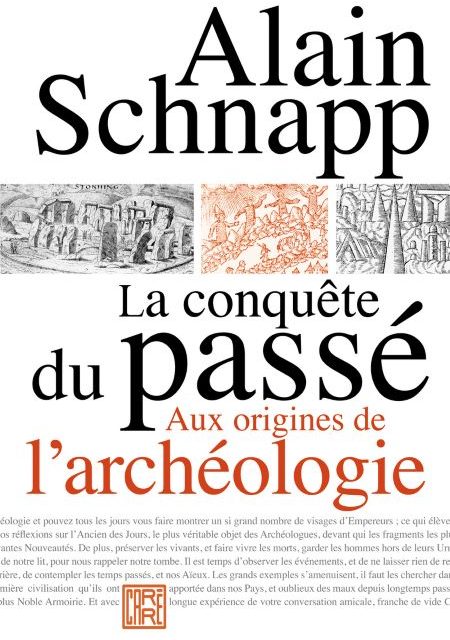 La conquête du passé. Aux origines de l’archéologie.