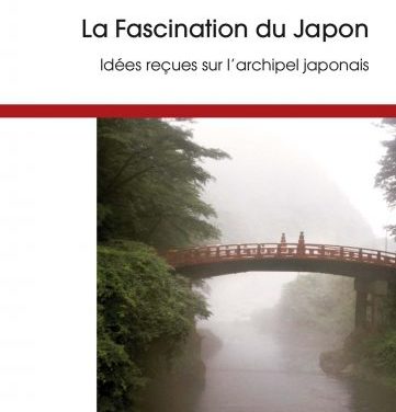 La Fascination du Japon, idées reçues sur l’archipel japonais (3e édition)