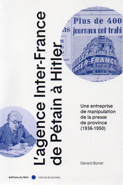 L’agence Inter-France de Pétain à Hitler Une entreprise de manipulation de la presse de province (1936-1950)