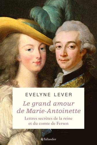 Le grand amour de Marie-Antoinette – Lettres secrètes de la reine et du comte de Fersen