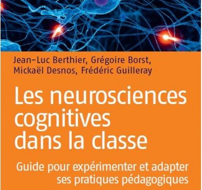 Les neurosciences cognitives dans la classe : guide pour expérimenter et adapter ses pratiques pédagogiques