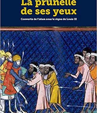 La prunelle de ses yeux – Convertis de l’islam sous le règne de Louis IX