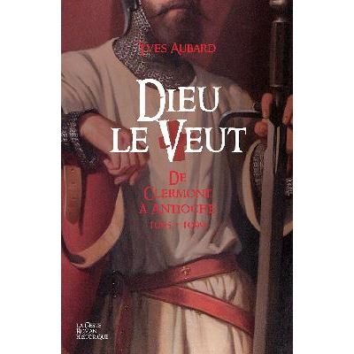 La Saga des Limousins – tome 17 – Dieu le veut – De Clermont à Antioche – 1095-1099