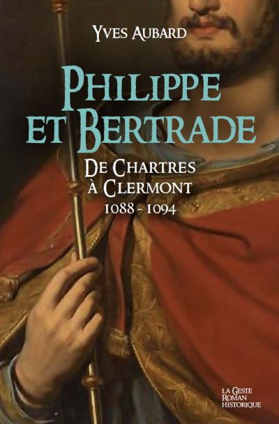 La saga des Limousins – tome 16 – Philippe et Bertrade – De Chartres à Clermont 1088 – 1094
