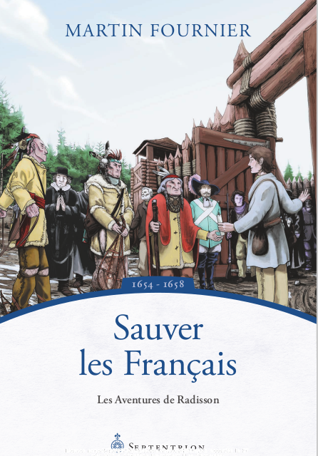 Sauver les Français – Les Aventures de Radisson 1654-1658
