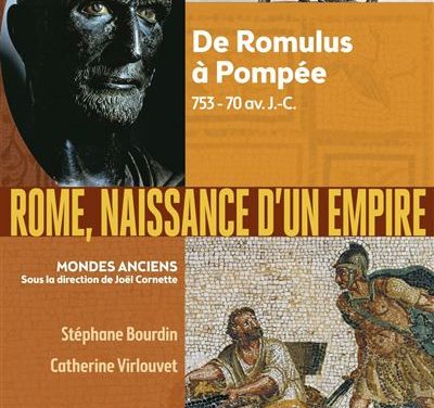 Rome, naissance d’un empire – De Romulus à Pompée (753-70 av.J.-C.)