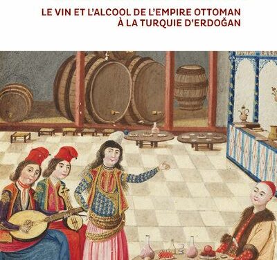 Au pays du raki – Le vin et l’alcool de l’empire ottoman à la Turquie d’Erdoğan
