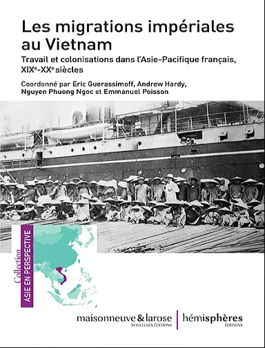 LES MIGRATIONS IMPERIALES AU VIETNAM  Travail et colonisations dans l’Asie-Pacifique français, XIXè-XXè siècles