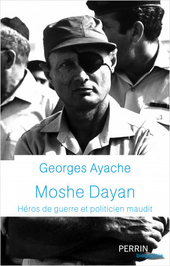Moshe Dayan – Héros de guerre et politicien maudit