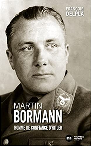 Martin Bormann, homme de confiance d’Hitler