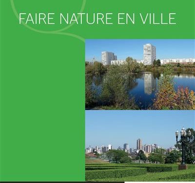 Faire nature en ville / La transformation urbaine au prisme de la nature