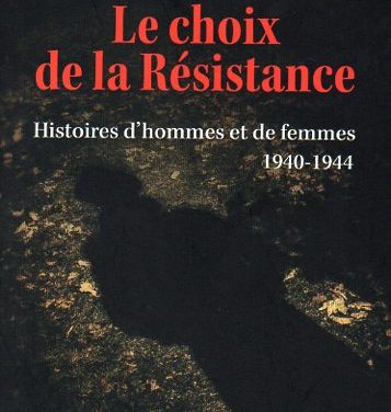 Le choix de la Résistance – Histoires d’hommes et de femmes 1940-1944