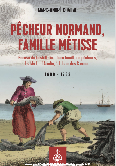 Pêcheur normand, famille métisse – Genèse de l’installation d’une famille de pêcheurs, les Mallet d’Acadie, à la baie des Chaleurs 1680-1763